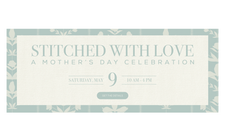 Promotional graphic featuring text and a decorative border for 'Stitched with Love', our Mother's Day Event, May 9 from 10-4 at the flagship store in Charleston.