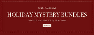 Holiday Mystery Bundles - Save up to $150 on Holiday Pillow Covers